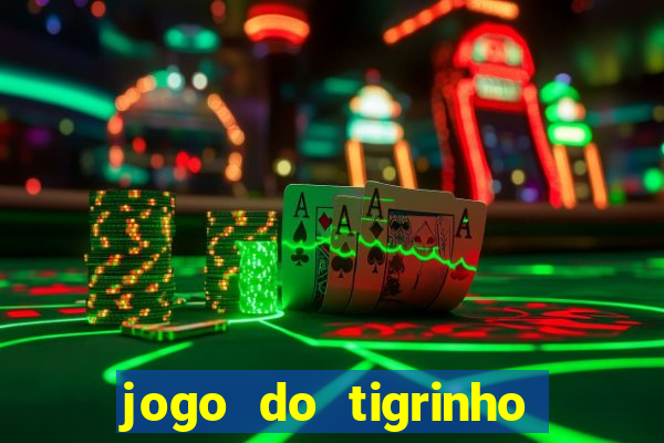 jogo do tigrinho sem depositar nada